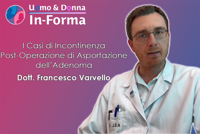 I Casi di Incontinenza Post-Operazione di Asportazione dell’Adenoma - Dott. Francesco Varvello