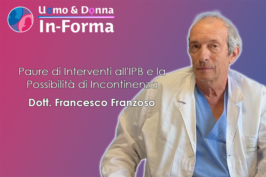 Paure di Interventi all'IPB e la Possibilità di Incontinenza - Dott. Francesco Franzoso