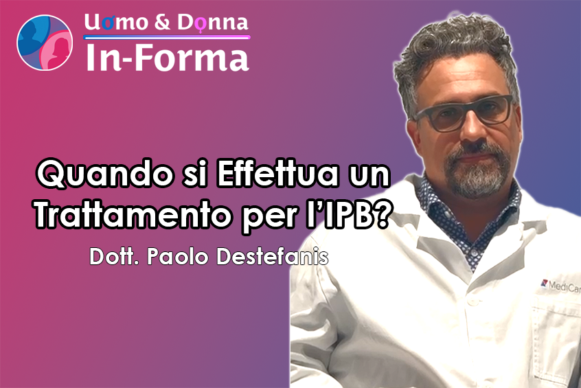 Quando si Effettua un Trattamento per IPB? - Dott. Paolo Destefanis