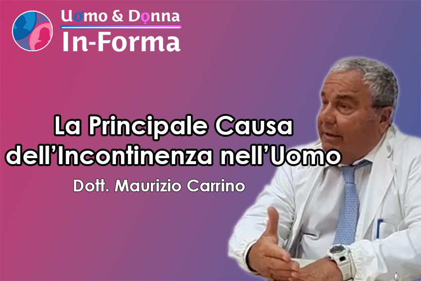 La Principale Causa dell'Incontinenza nell'Uomo - Dott. Maurizio Carrino