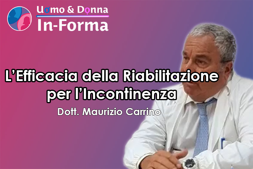 L'Efficacia della Riabilitazione per l'Incontinenza - Dott. Maurizio Carrino