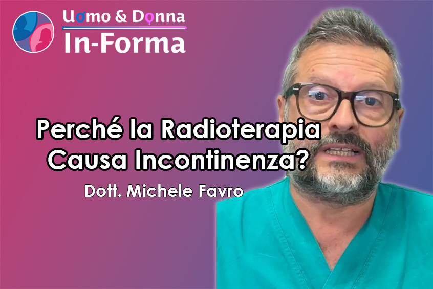 Perché la Radioterapia può Causare Incontinenza? - Dott. Favro