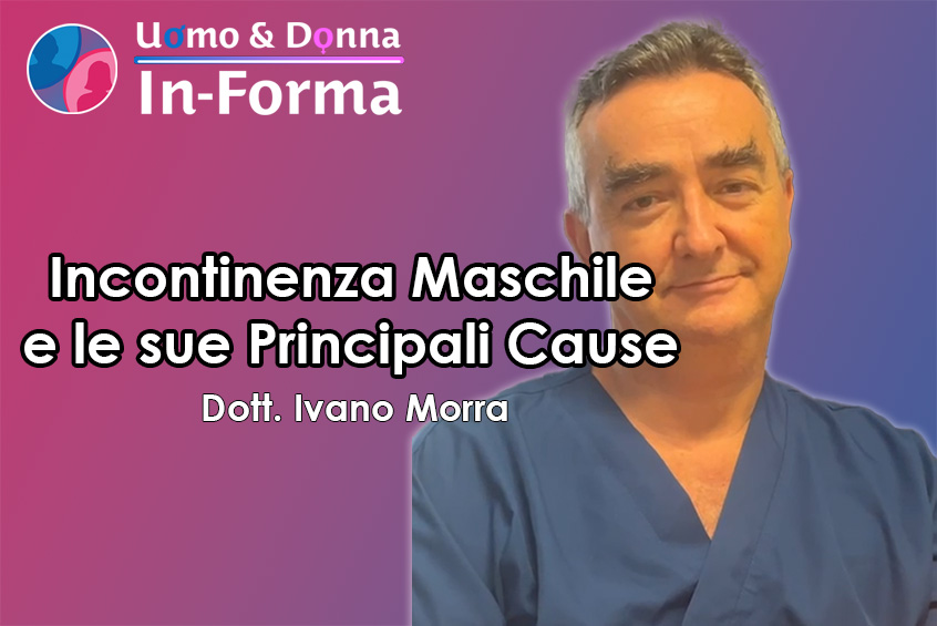 Incontinenza Maschile e le sue Principali Cause - Dott. Ivano Morra