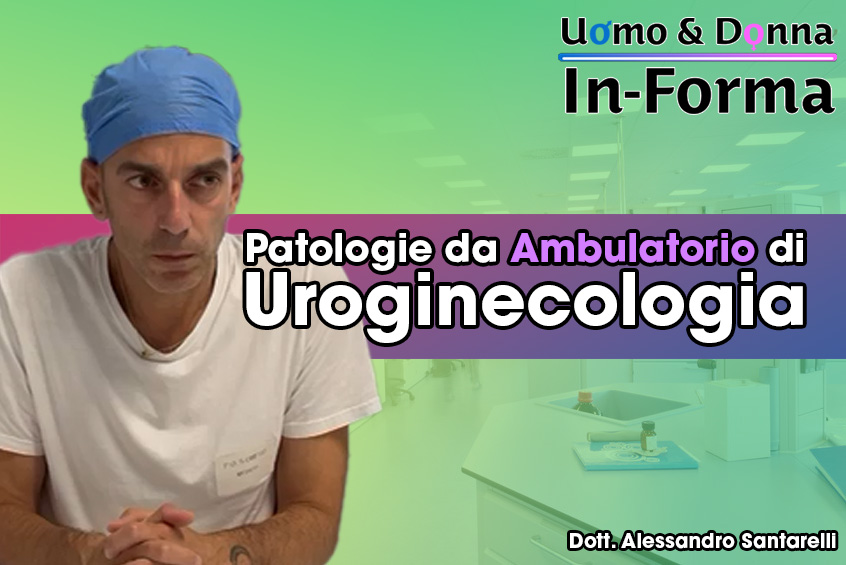 Patologie da Ambulatorio di Uroginecologia - Dott. Alessandro Santarelli