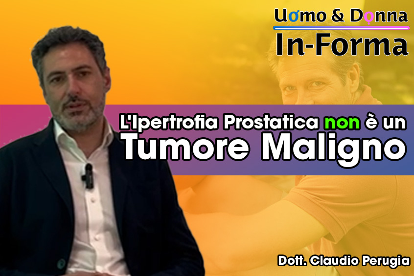 L'Ipertrofia Prostatica non è un Tumore Maligno - Dott. Claudio Perugia