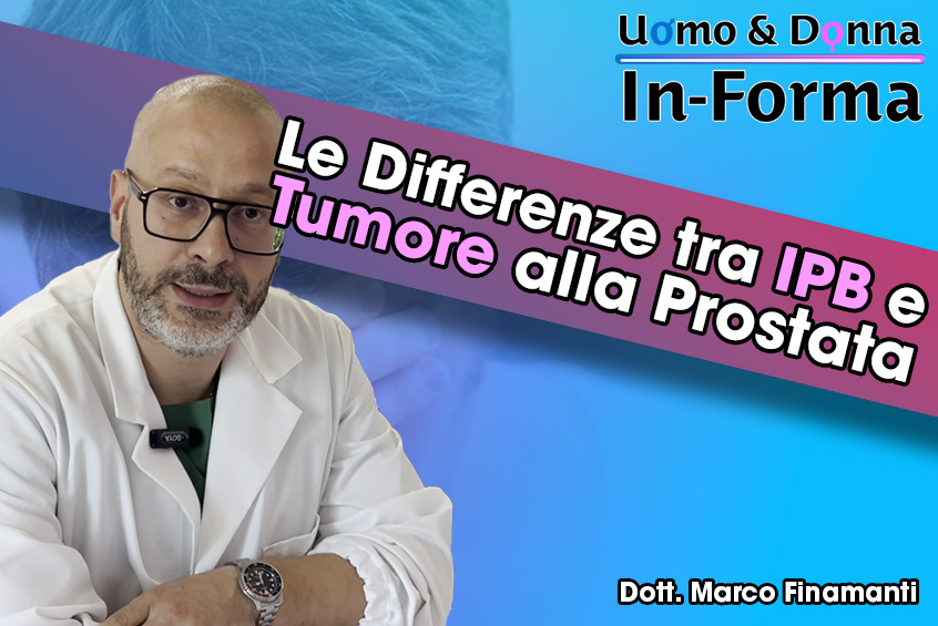 Le Differenze tra IPB e Tumore alla Prostata - Dott. Marco Finamanti