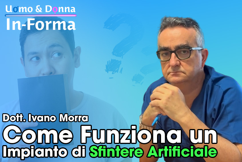 Come Funziona un Impianto di Sfintere Artificiale - Dott. Ivano Morra