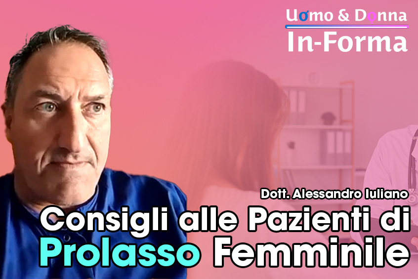 Consigli alle pazienti di Prolasso Femminile - Dott. Alessandro Iuliano