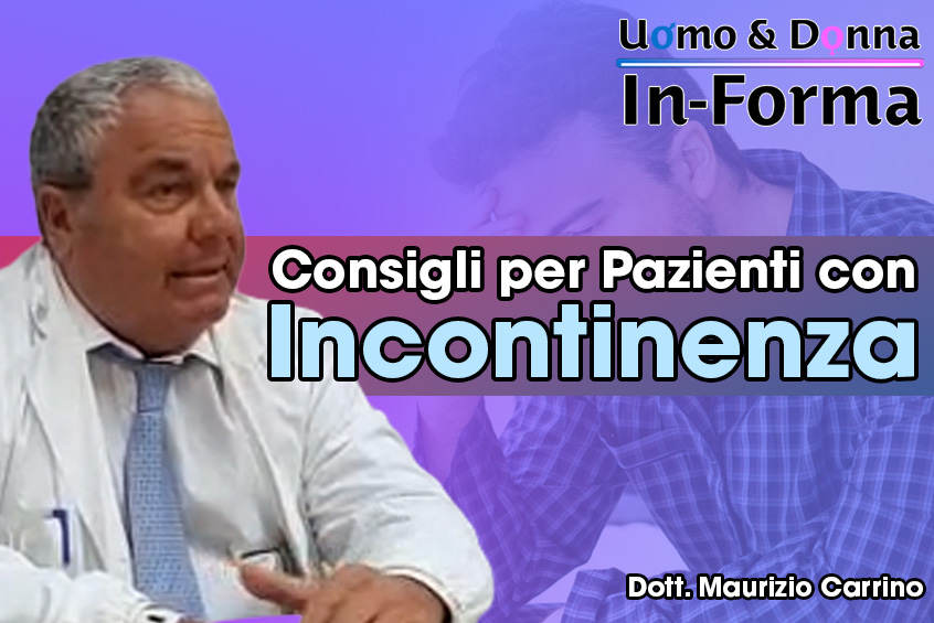 Consigli per Pazienti con Incontinenza - Dott. Maurizio Carrino