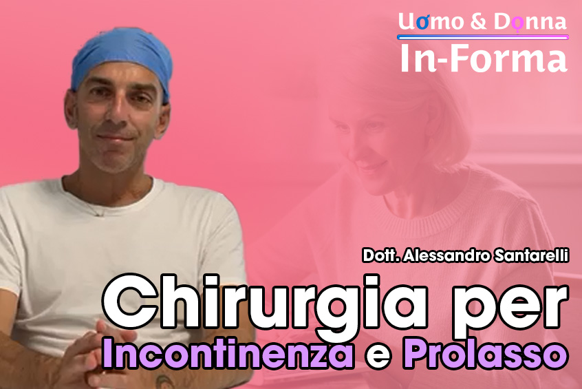 Chirurgia per Incontinenza e Prolasso - Dott. Alessandro Santarelli