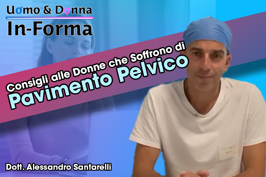Consigli alle Donne che Soffrono di Pavimento Pelvico - Dott. Alessandro Santarelli