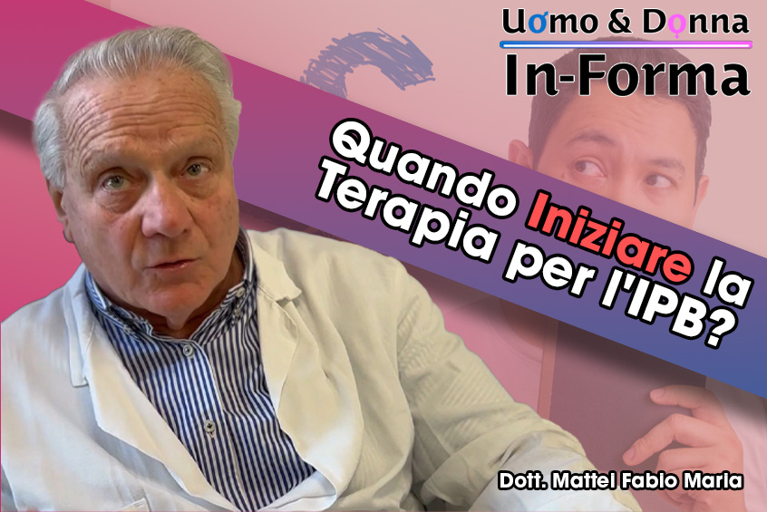 Quando Iniziare una Terapia per l'IPB? - Dott. Mattei Fabio Maria