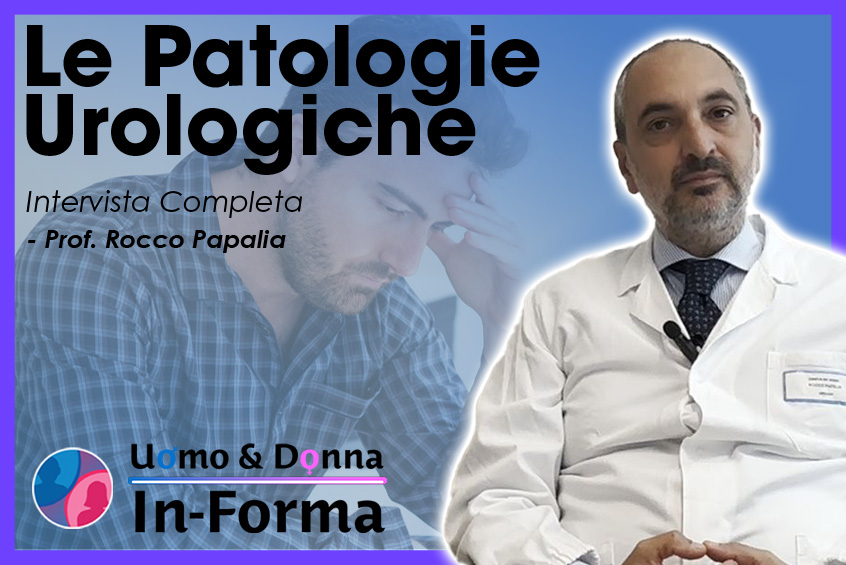 Prof. Rocco Papalia Le Patologie Urologiche Intervista Completa