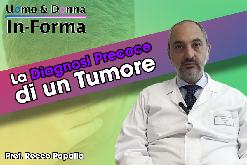 La Diagnosi Precoce di un Tumore - Prof. Rocco Papalia
